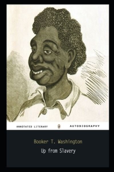 Cover for Booker T Washington · Up from Slavery By Booker T. Washington Annotated Novel (Paperback Book) (2021)