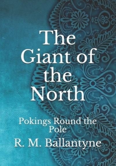 Cover for Robert Michael Ballantyne · The Giant of the North: Pokings Round the Pole (Paperback Book) (2021)
