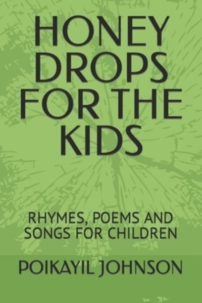 Honey Drops for the Kids: Rhymes, Poems and Songs for Children - Poikayil Johnson - Bücher - Independently Published - 9798786722469 - 18. Dezember 2021