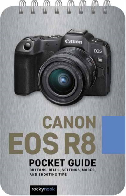 Cover for Rocky Nook · Canon EOS R8: Pocket Guide: Buttons, Dials, Settings, Modes, and Shooting Tips (Spiral Book) (2025)