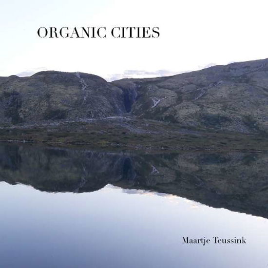 Cover for Maartje Teussink · Organic Cities (CD) (2019)