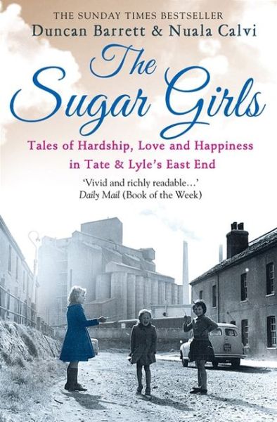 Cover for Duncan Barrett · The Sugar Girls: Tales of Hardship, Love and Happiness in Tate &amp; Lyle’s East End (Paperback Book) (2012)