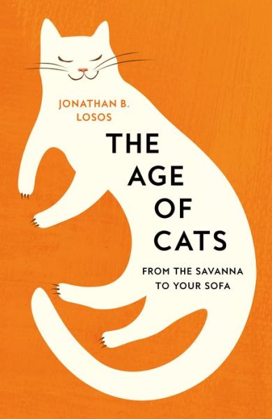 The Age of Cats: From the Savannah to Your Sofa - Jonathan B. Losos - Books - HarperCollins Publishers - 9780008339470 - May 11, 2023