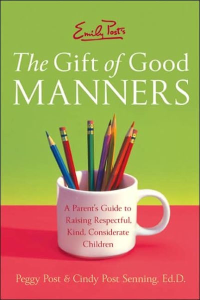 Cover for Cindy Post Senning · Emily Post's the Gift of Good Manners: a Parent's Guide to Raising Respectful, Kind, Considerate Children (Paperback Book) (2013)