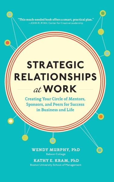 Strategic Relationships at Work:  Creating Your Circle of Mentors, Sponsors, and Peers for Success in Business and Life - Wendy Murphy - Książki - McGraw-Hill Education - Europe - 9780071823470 - 16 sierpnia 2014