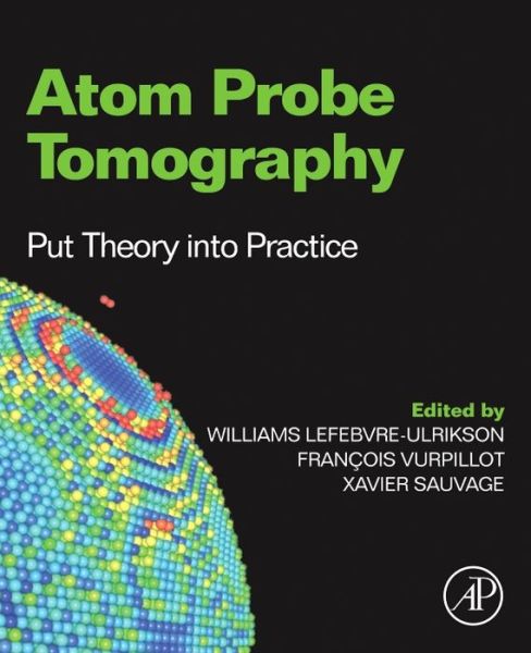 Cover for Williams Lefebvre · Atom Probe Tomography: Put Theory Into Practice (Gebundenes Buch) (2016)
