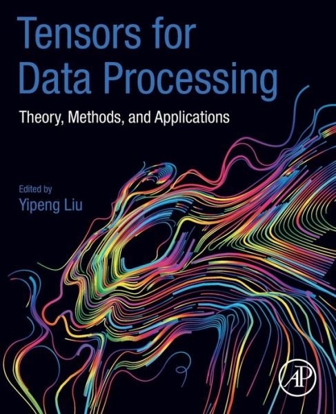 Cover for Yipeng Liu · Tensors for Data Processing: Theory, Methods, and Applications (Pocketbok) (2021)