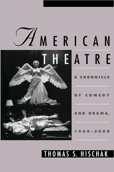 Cover for Hischak, Thomas S. (Professor of Theatre, Professor of Theatre, State University of New York at Cortland) · American Theatre: A Chronicle of Comedy and Drama, 1969-2000 (Hardcover Book) (2001)