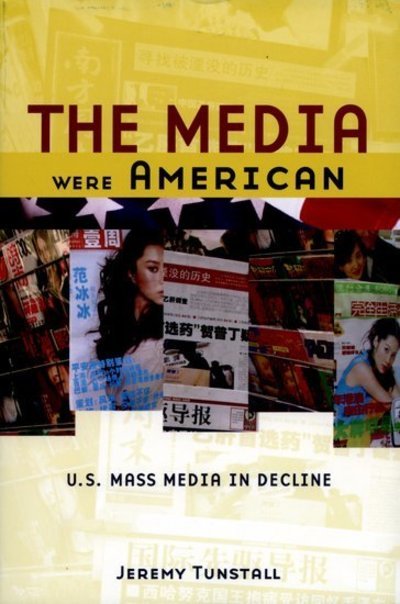 Cover for Tunstall, Jeremy (Research Professor in Sociology, Research Professor in Sociology, City University in London) · The Media Were American: U.S. Mass Media in Decline (Paperback Bog) (2007)