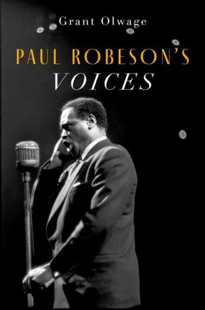 Cover for Olwage, Grant (Music Historian and Lecturer, Music Historian and Lecturer, Wits School of Arts, University of the Witwatersrand, Johannesburg, South Africa) · Paul Robeson's Voices (Hardcover Book) (2024)