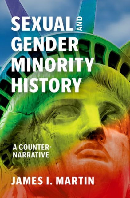Cover for James I. Martin · Sexual and Gender Minority History: A Counter-Narrative (Hardcover Book) (2025)