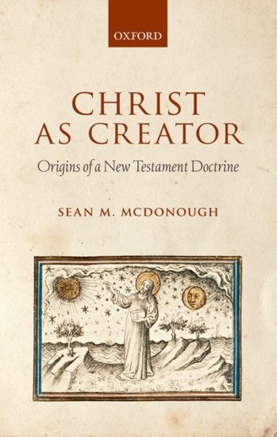 Cover for McDonough, Sean M. (Associate Professor of New Testament, Gordon-Conwell Theological Seminary) · Christ as Creator: Origins of a New Testament Doctrine (Inbunden Bok) (2009)