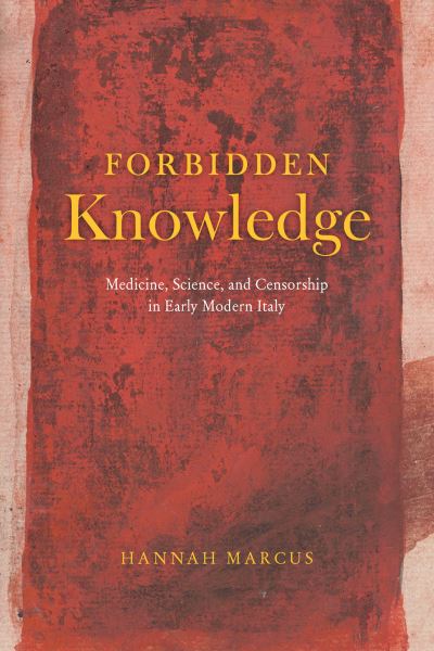 Cover for Hannah Marcus · Forbidden Knowledge: Medicine, Science, and Censorship in Early Modern Italy (Paperback Book) (2023)