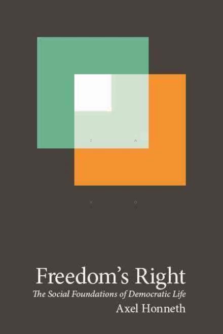 Freedom's Right: The Social Foundations of Democratic Life - New Directions in Critical Theory - Axel Honneth - Książki - Columbia University Press - 9780231162470 - 15 grudnia 2015