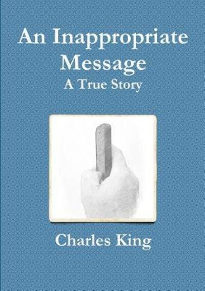Cover for Charles King · An Inappropriate Message (Paperback Book) (2018)