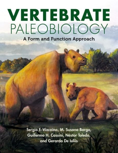 Cover for Vizcaino, Sergio F. (Mueo de La Plata and Anexo Museo, FCNyM) · Vertebrate Paleobiology: A Form and Function Approach - Life of the Past (Innbunden bok) (2024)