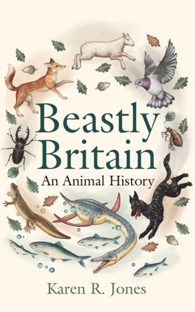 Cover for Karen R. Jones · Beastly Britain: An Animal History (Hardcover Book) (2025)