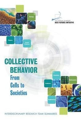 Collective Behavior: from Cells to Societies: Interdisciplinary Research Team Summaries - The National Academies Keck Futures Initiative - Bøker - National Academies Press - 9780309373470 - 25. juli 2015