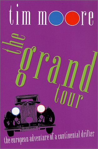 The Grand Tour: the European Adventure of a Continental Drifter - Tim Moore - Books - St. Martin's Griffin - 9780312300470 - June 1, 2002