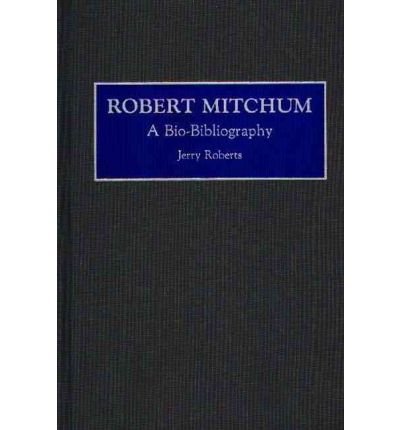 Cover for Jerry Roberts · Robert Mitchum: A Bio-Bibliography - Bio-Bibliographies in the Performing Arts (Inbunden Bok) [Annotated edition] (1992)