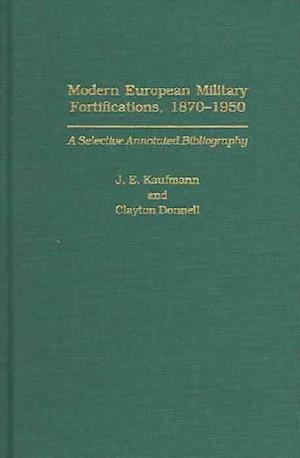 Cover for Donnell · Modern European Military Fortifications, 1870-1950: A Selective Annotated Bibliography (Innbunden bok) (2004)