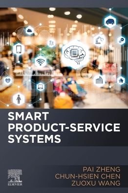 Cover for Zheng, Pai (Assistant Professor and Wong Tit Shing Endowed Young Scholar, Dept. of Industrial and Systems Engineering, Hong Kong Polytechnic University, Hung Hom, Kowloon, Hong Kong SAR) · Smart Product-Service Systems (Paperback Book) (2021)