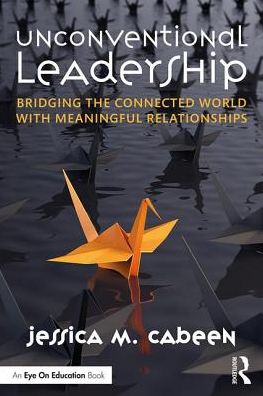 Cover for Jessica Cabeen · Unconventional Leadership: Bridging the Connected World with Meaningful Relationships (Pocketbok) (2019)