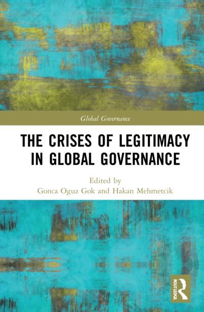 Cover for Gonca Oguz Gok · The Crises of Legitimacy in Global Governance - Global Governance (Hardcover Book) (2021)