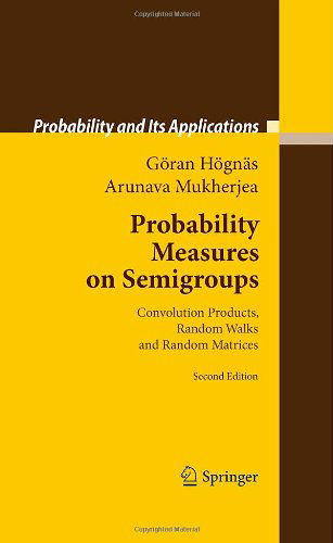 Cover for Goeran Hoegnas · Probability Measures on Semigroups: Convolution Products, Random Walks and Random Matrices - Probability and Its Applications (Innbunden bok) [2nd ed. 2011 edition] (2010)