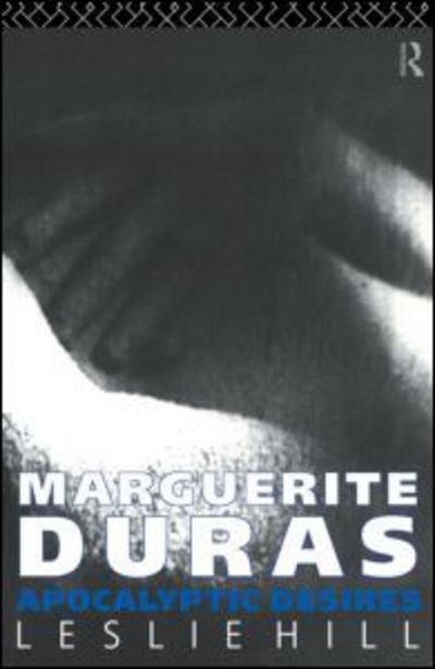 Cover for Leslie Hill · Marguerite Duras: Apocalyptic Desires (Hardcover Book) (1993)