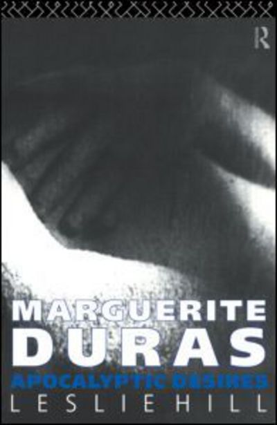 Marguerite Duras: Apocalyptic Desires - Leslie Hill - Books - Taylor & Francis Ltd - 9780415050470 - July 1, 1993