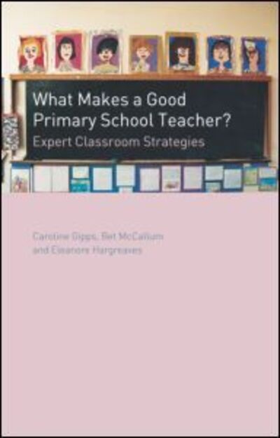 What Makes a Good Primary School Teacher? - Caroline Gipps, Eleanore Hargreaves, Bet McCallum - Książki - Taylor and Francis - 9780415232470 - 26 października 2000