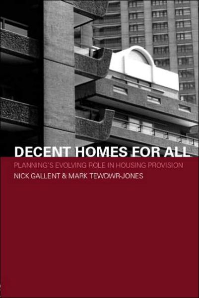 Cover for Gallent, Nick (The Bartlett School of Planning, University College London, UK) · Decent Homes for All: Planning's Evolving Role in Housing Provision - Housing, Planning and Design Series (Taschenbuch) [New edition] (2006)