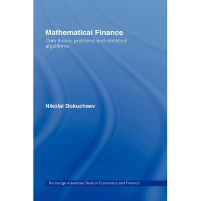 Cover for Nikolai Dokuchaev · Mathematical Finance: Core Theory, Problems and Statistical Algorithms - Routledge Advanced Texts in Economics and Finance (Hardcover bog) (2007)