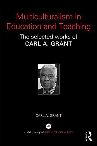 Cover for Carl A. Grant · Multiculturalism in Education and Teaching: The selected works of Carl A. Grant - World Library of Educationalists (Hardcover Book) (2014)