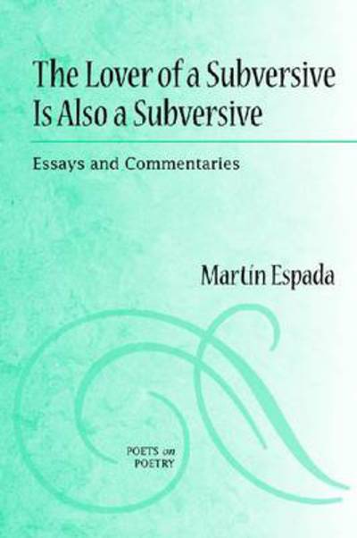 Cover for Martin Espada · The Lover of a Subversive Is Also a Subversive: Essays and Commentaries - Poets on Poetry (Hardcover Book) (2010)