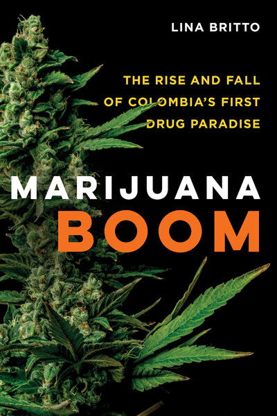 Cover for Lina Britto · Marijuana Boom: The Rise and Fall of Colombia's First Drug Paradise (Taschenbuch) (2020)