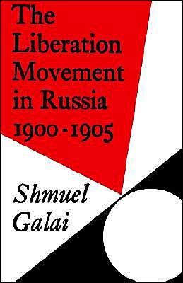 Cover for Galai, Shmuel (Tel-Aviv University) · The Liberation Movement in Russia 1900–1905 - Cambridge Russian, Soviet and Post-Soviet Studies (Pocketbok) (2002)