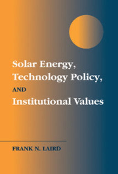 Cover for Laird, Frank N. (University of Denver) · Solar Energy, Technology Policy, and Institutional Values (Hardcover Book) (2001)