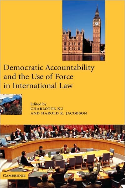 Democratic Accountability and the Use of Force in International Law - Harold K Jacobson - Books - Cambridge University Press - 9780521807470 - February 13, 2003