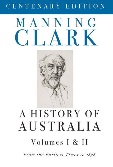 A History Of Australia (Volumes 1 & 2): From the Earliest Times to 1838 - Manning Clark - Książki - Melbourne University Press - 9780522868470 - 13 września 1999