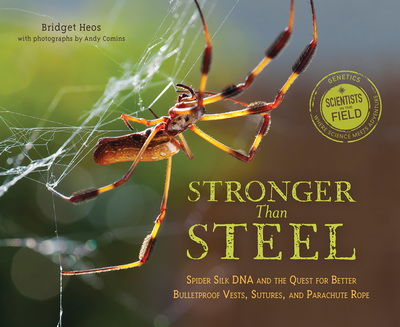 Cover for Bridget Heos · Stronger Than Steel: Spider Silk DNA and the Quest for Better Bulletproof Vests, Suters, and Parachute Rope (Paperback Book) (2017)