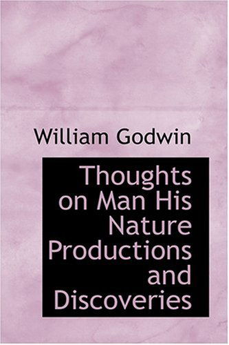 Cover for William Godwin · Thoughts on Man  His Nature  Productions and Discoveries (Hardcover Book) (2008)