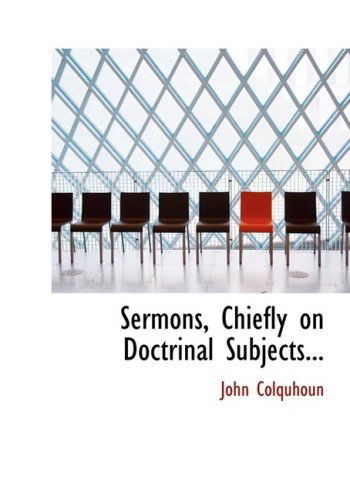 Cover for John Colquhoun · Sermons, Chiefly on Doctrinal Subjects... (Hardcover Book) [Large Print, Lrg edition] (2008)