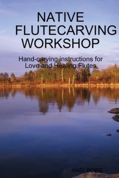 Cover for Andi Bowe · Native Flutecarving Workshop (Paperback Book) (2009)