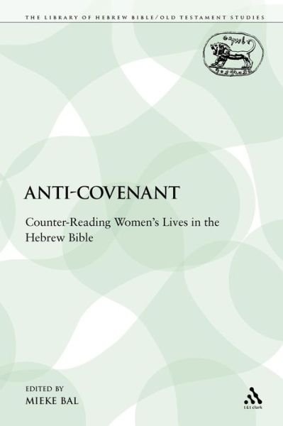 Cover for Mieke Bal · Anti-covenant: Counter-reading Women's Lives in the Hebrew Bible (Paperback Book) (2009)