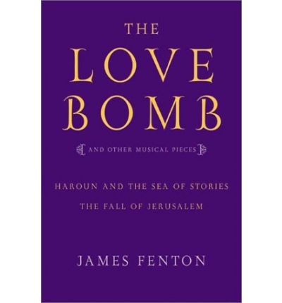 Cover for James Fenton · The Love Bomb: and Other Musical Pieces; Haroun and the Sea of Stories; the Fall of Jerusalem (Paperback Book) [1st edition] (2003)