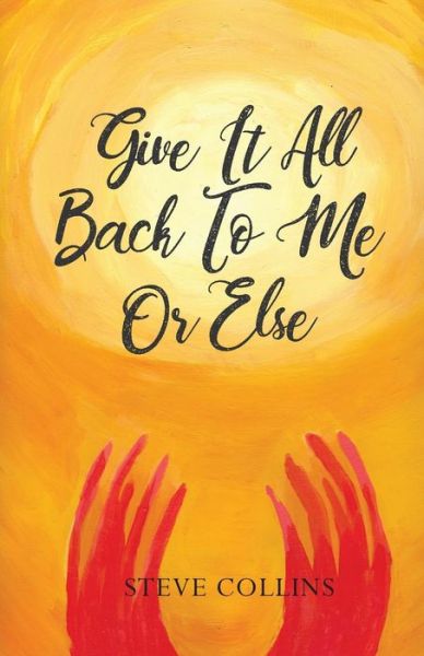 Cover for Steve Collins · Give It All Back To Me Or Else (Paperback Book) (2018)