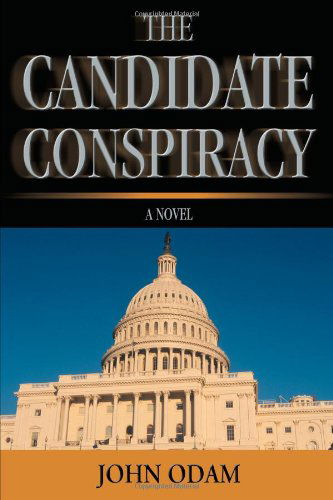 Cover for John Odam · The Candidate Conspiracy: a Novel (Paperback Book) (2008)