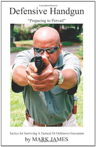 Cover for Mark James · Defensive Handgun: Preparing to Prevail (Paperback Book) (2010)